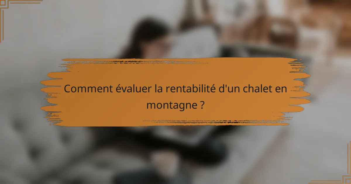 Comment évaluer la rentabilité d'un chalet en montagne ?