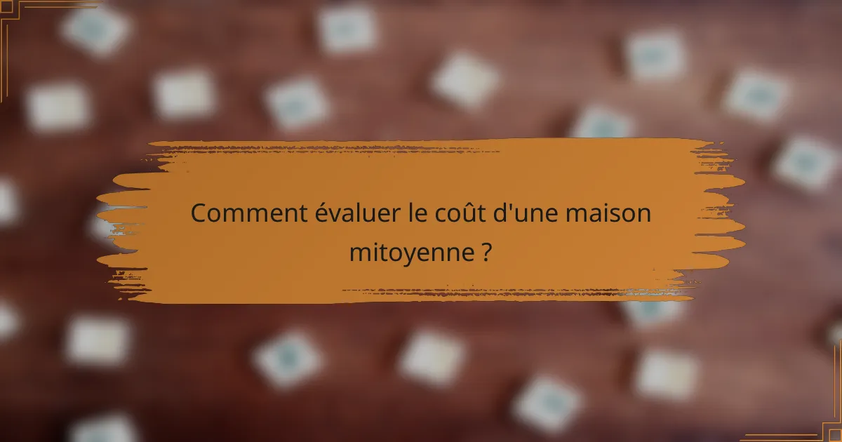 Comment évaluer le coût d'une maison mitoyenne ?