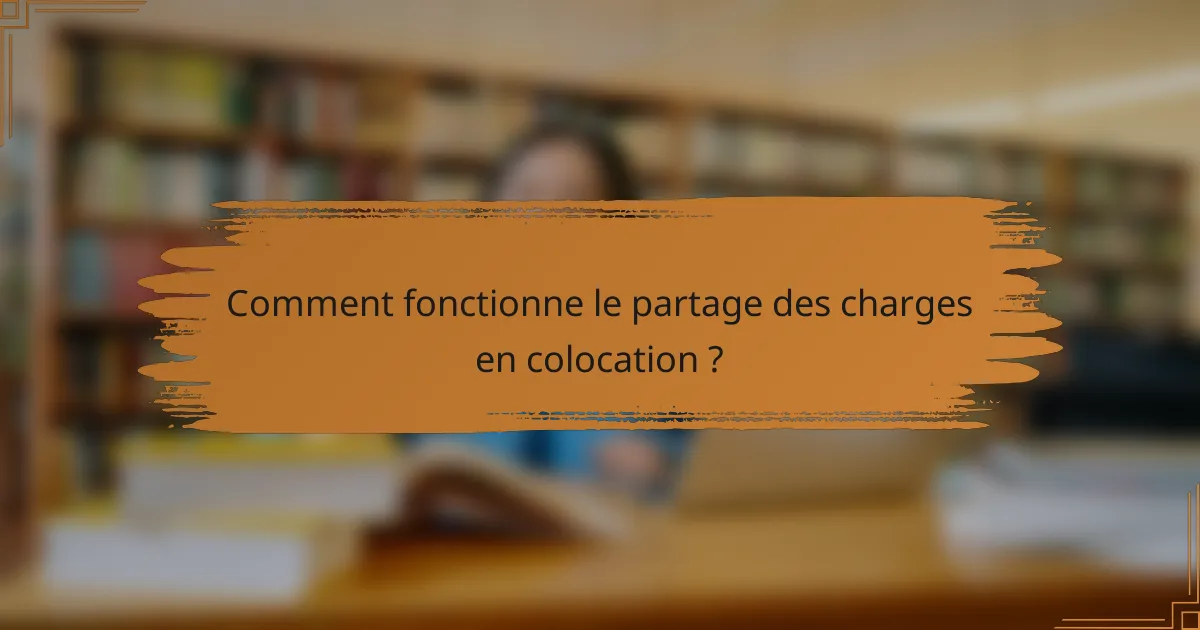 Comment fonctionne le partage des charges en colocation ?