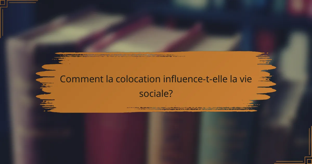Comment la colocation influence-t-elle la vie sociale?
