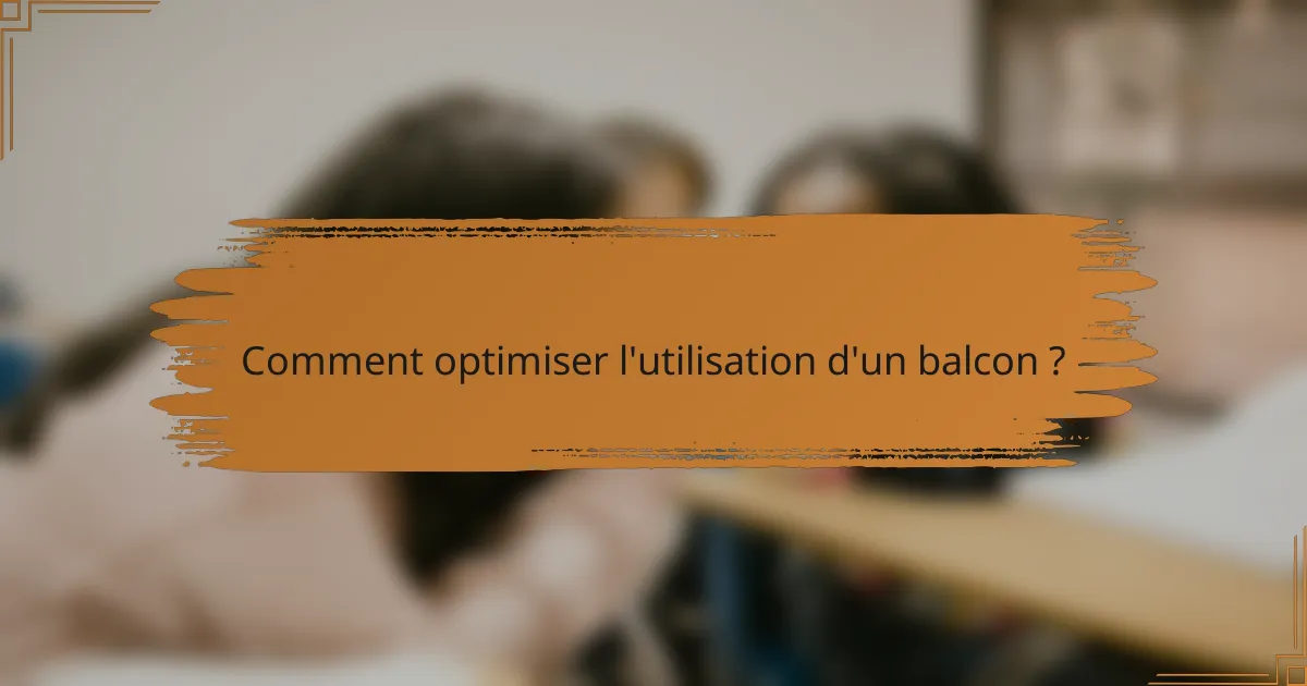 Comment optimiser l'utilisation d'un balcon ?