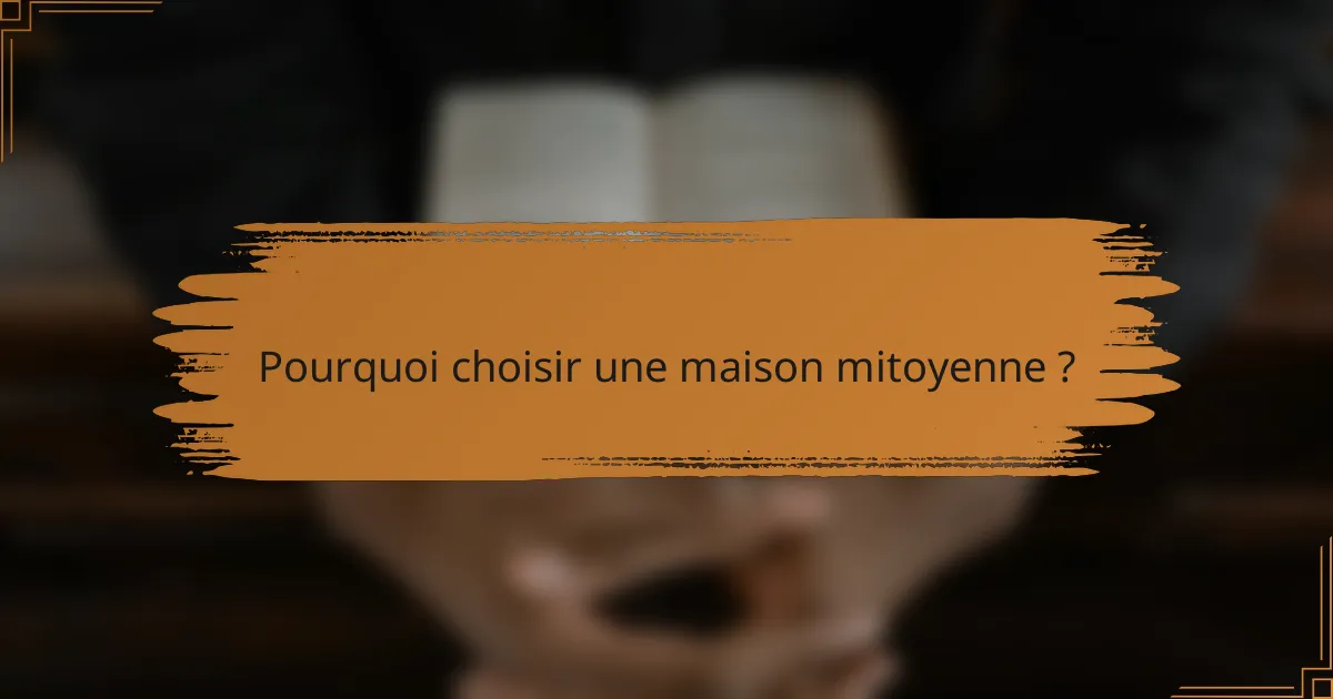 Pourquoi choisir une maison mitoyenne ?