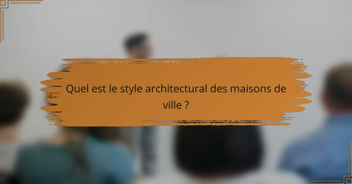 Quel est le style architectural des maisons de ville ?