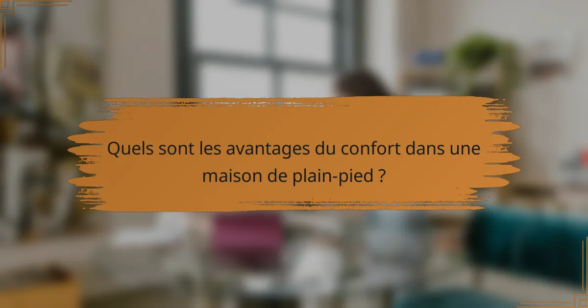 Quels sont les avantages du confort dans une maison de plain-pied ?