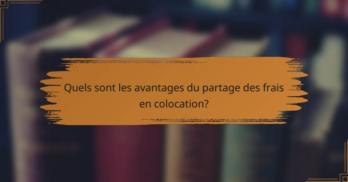 Quels sont les avantages du partage des frais en colocation?