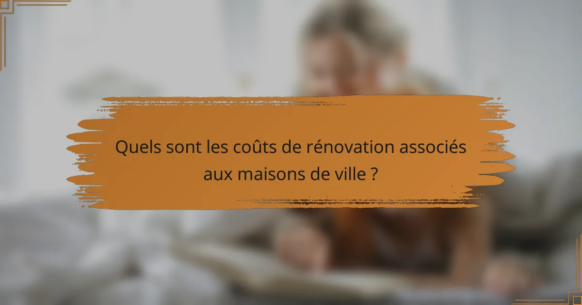 Quels sont les coûts de rénovation associés aux maisons de ville ?