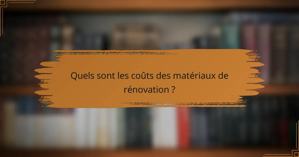 Quels sont les coûts des matériaux de rénovation ?