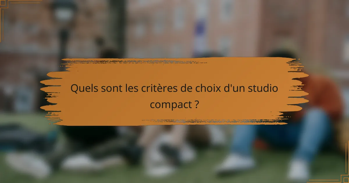 Quels sont les critères de choix d'un studio compact ?
