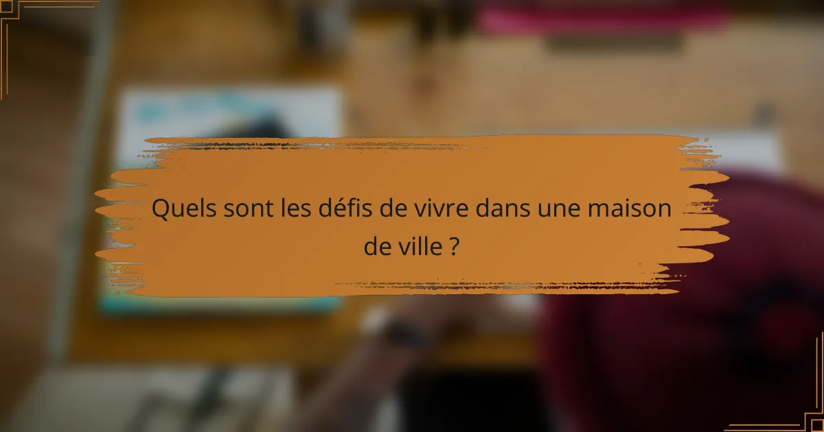 Quels sont les défis de vivre dans une maison de ville ?