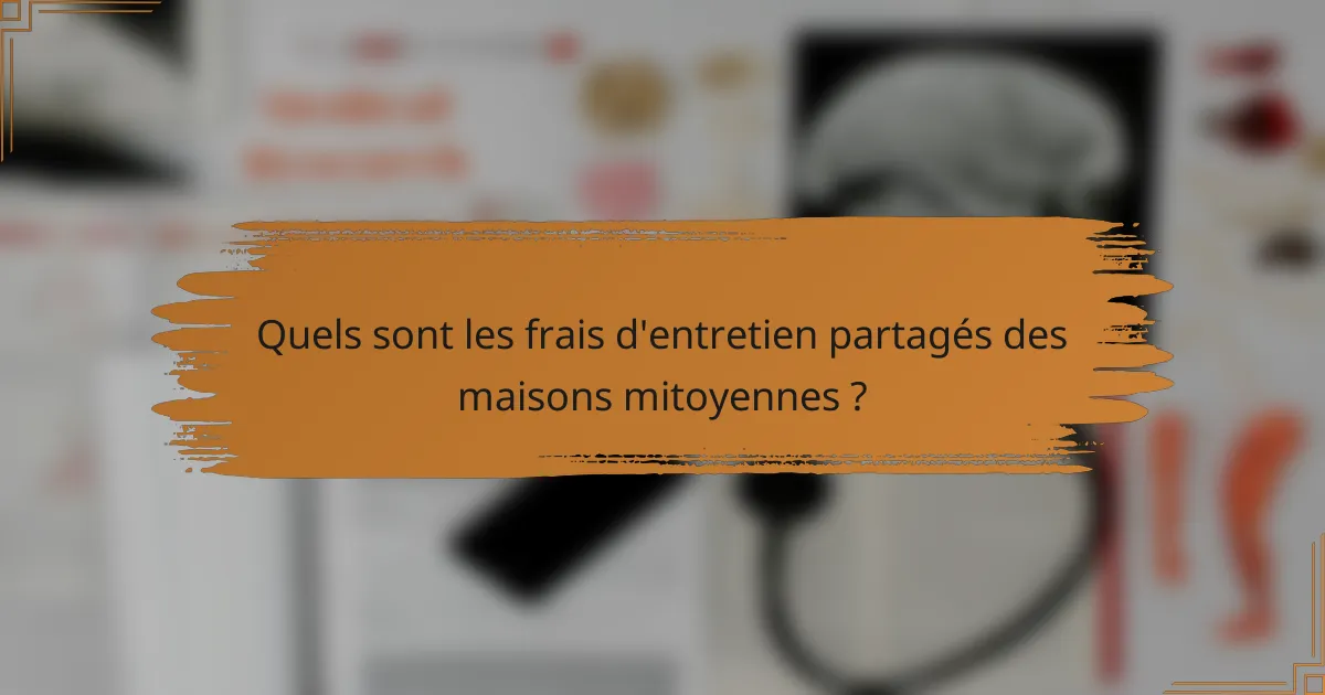 Quels sont les frais d'entretien partagés des maisons mitoyennes ?