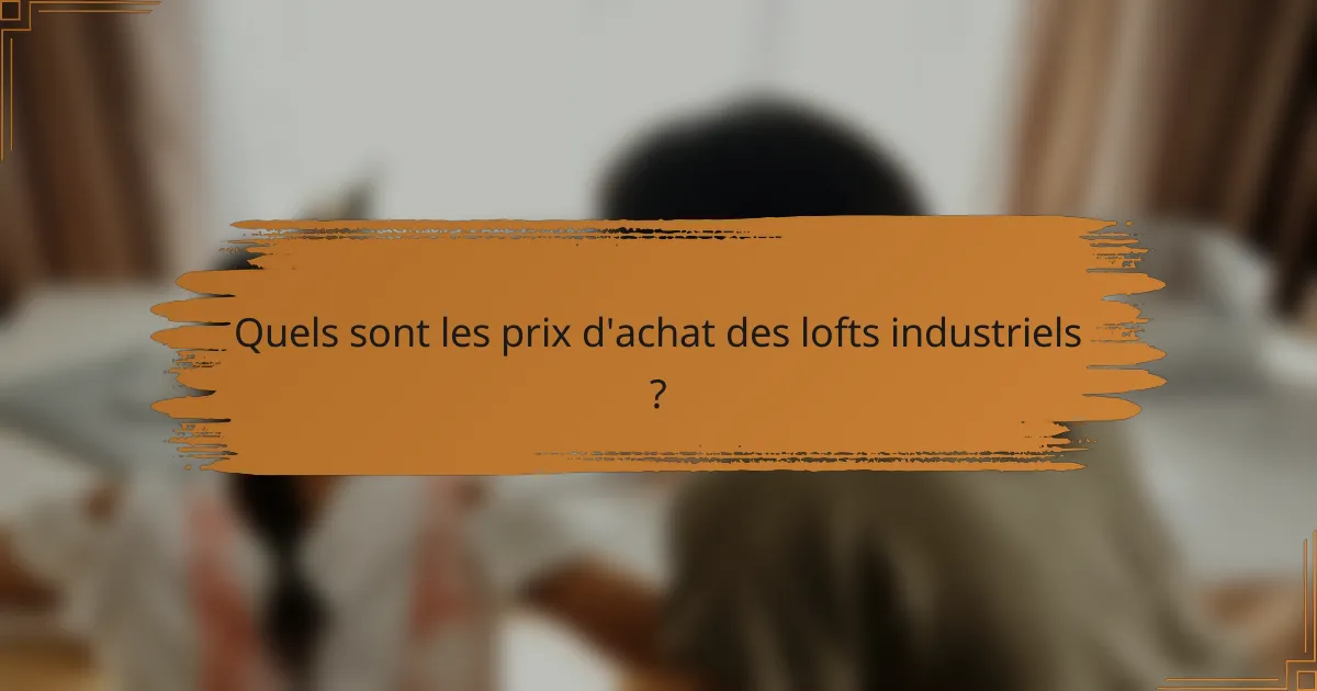 Quels sont les prix d'achat des lofts industriels ?