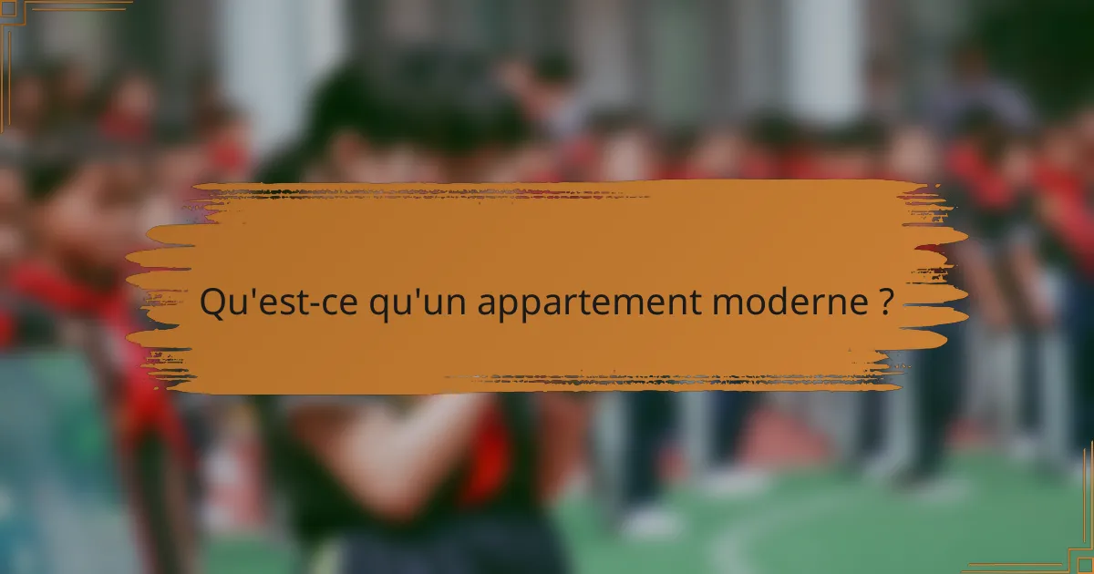 Qu'est-ce qu'un appartement moderne ?